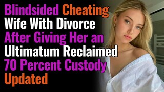 Blindsided Cheating Wife W/ Divorce After Giving Her an Ultimatum Reclaimed 70 Percent Custody