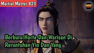 Martial Master 823 ‼️Berburu Harta Dan Warisan Di Reruntuhan Yin Dan Yang