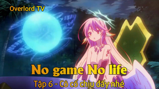 No game No life Tập 6 - Cô cố chịu đấy nhé