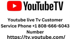 Youtube live Tv Customer Service Phone +1 808-666-6043 Number