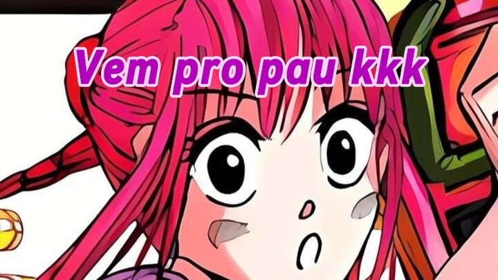 VEM PRO PAU KKK