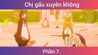 Chị gấu xuyên không p7