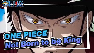 ONE PIECE|I was not born a king, but I have blood in my bones that not let me bow down.