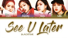 BLACKPINK - 'SEE U LATER' LYRICS COLOR CODED VIDEO