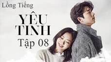 Yêu Tinh - Tập 08 | Lồng Tiếng
