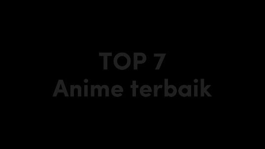 7 anime terbaik 😁 ada anime fav kamu gak??