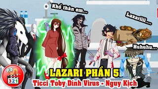 Câu Chuyện Lazari Phần 51: Ticci Toby Dính Virus Và Sự Săn Đuổi Của Cabadth Cùng Binh Đoàn Quỷ