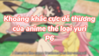 Khoảng khắc cực dễ thương của anime thể loại yuri P6| #anime #animeyuri #animekawaii
