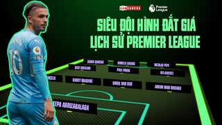 Siêu đội hình ĐẮT GIÁ NHẤT lịch sử Premier League