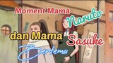 Moment mama naruto dan mama sasuke bertemu