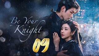 Be Your Knight - Episode 9 [2024] [Chinese]