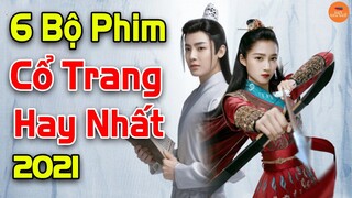 Top 6 Bộ Phim Cổ Trang Trung Quốc Hay Nhất Năm 2021 Bạn Không Nên Bỏ Lỡ | Mọt Hoa Ngữ