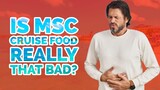 Is MSC Cruise Food as TERRIBLE as People Say?
