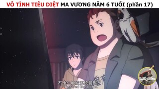 Vô tình tiêu diệt ma vương năm 6 tuổi (p17)