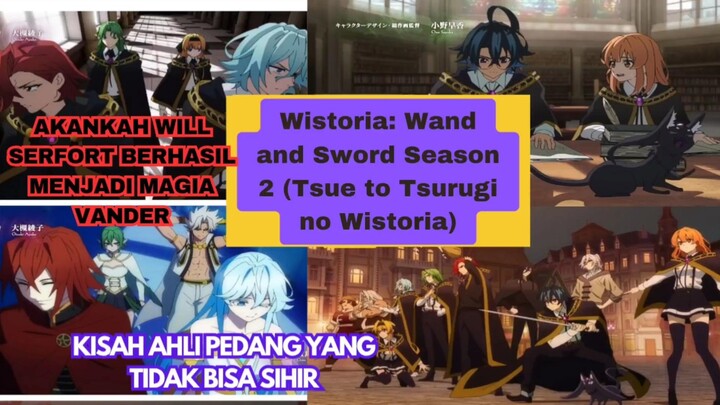 Wistoria: Wand and Sword Season 2 ,Tsue to Tsurugi no Wistoria,akankah will berhasil jadi penyihir