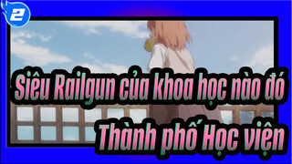 [Siêu Railgun của khoa học nào đó] Thành phố Học viện, Một thành phố không buồn chán_2