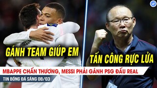 TIN SÁNG 8/3| Mbappe chấn thương, Messi phải gánh PSG đấu Real; Thầy Park thay đổi hoàn toàn ĐT VN