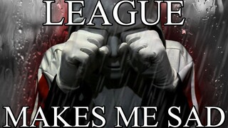 League of Legends makes me sad