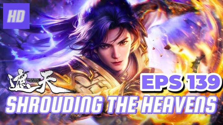 SHROUDING THE HEAVENS EPS 139 (TERBARU) HD/1080P