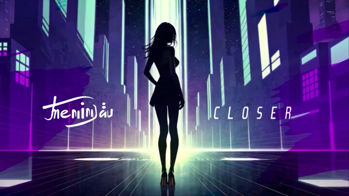 Closer - Meninjau | 🪐 蒸汽波/氛围电子/Downtempo R&B (Original Mix)