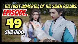 First Immortal of The Seven Realms E49 sub indo