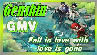 [Genshin,  Mix cut]Fall in love with  [love is gone]