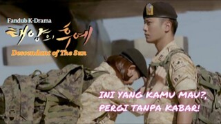 [Fandub K-Drama] Descendant Of The Sun - INI YANG KAMU MAU ?, PERGI TANPA KABAR!.