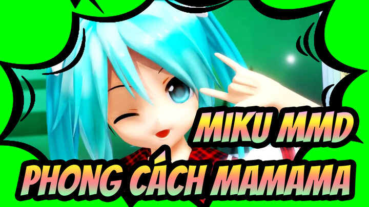 Miku MMD
Phong cách MAMAMA