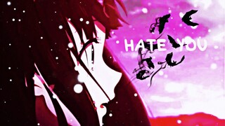 Hate You - AMV - 「Anime MV」