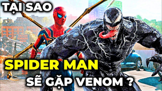 Tại sao VENOM sẽ có mặt trong SPIDER MAN- NO WAY HOME?