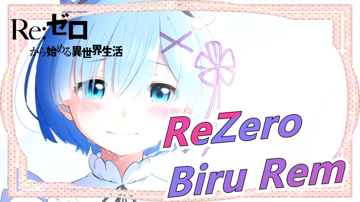 [ReZero] Jika Cinta Sejati Punya Warna, Itu Pasti Biru Rem