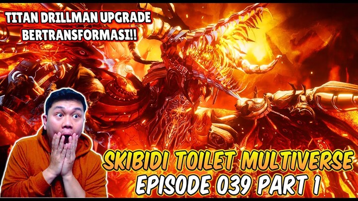 EPISODE BARU 039 PART 1 SKIBIDI TOILET MULTIVERSE! TITAN DRILLMAN UPGRADE BERTRANSFORMASI JADI NAGA!