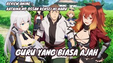 REVIEW ANIME : KATAINA NO OSSAN, KENSEI NI NARU || Guru yang biasa ajah