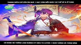 Review Truyện: thanh niên chỉ cần ăn quá 1 hạt cơm mỗi ngày cơ thể sẽ n-ổ tung, có được hệ thống làm