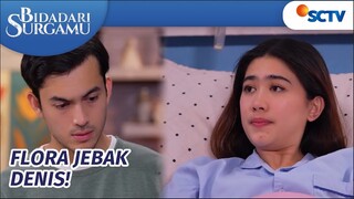 Bujuk Denis Untuk Pakai Uangnya! Kali Ini Flora Berhasil?! | Bidadari Surgamu Episode 339