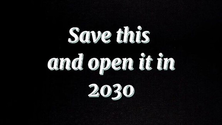 Save This And Open it on 2030
