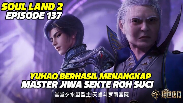SOUL LAND 2 EPISODE 137 SUB INDO TERBARU