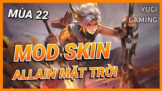 Mod Skin Allain Thần Mặt Trời Mới Nhất Mùa 22 Full Hiệu Ứng Không Lỗi Mạng | Yugi Gaming