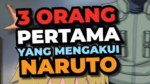 3 Orang Pertama yang Mengakui Naruto