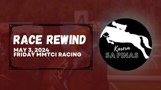 RACE REWIND | MAY 3, 2024 | FRIDAY MMTCI RACING | Karera Sa Pinas