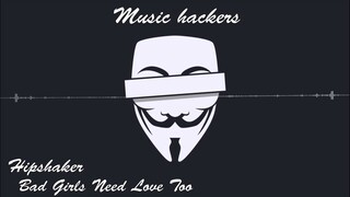- Trap - Hipshaker - Bad Girls Need Love Too