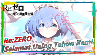 Re:ZERO|Selamat Ualng Tahun Rem!