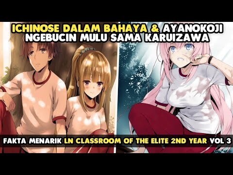 Ichinose Dalam Bahaya - Fakta Menarik LN Classroom of the Elite 2nd Year vol 3