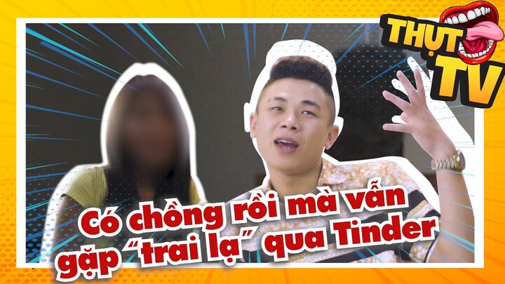 THỤT HẾT LÒNG SHOW | Số 3 | Đã kết hôn nhưng vẫn hẹn hò qua Tinder và sự thật