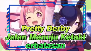 Pretty Derby
Jalan Menuju Ketakterbatasan