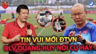 ĐTVN Đón Tin Vui Mới, BLV Quang Huy Nói Về Điều Chưa Từng Có Dưới Thời Ông Park