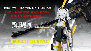 [PUNISHING GRAY RAVEN] KARENINA HUIXIAO PV | THE UNIVERSE WAS BORN ON AN EXPLOSION | ENG SUB