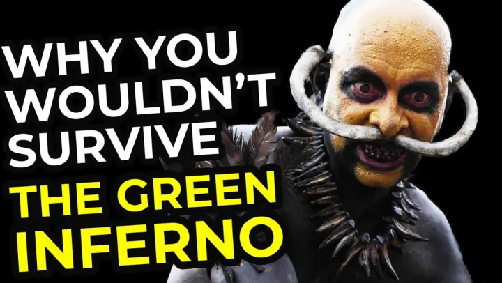 Why You Wouldn't Survive The Green Inferno