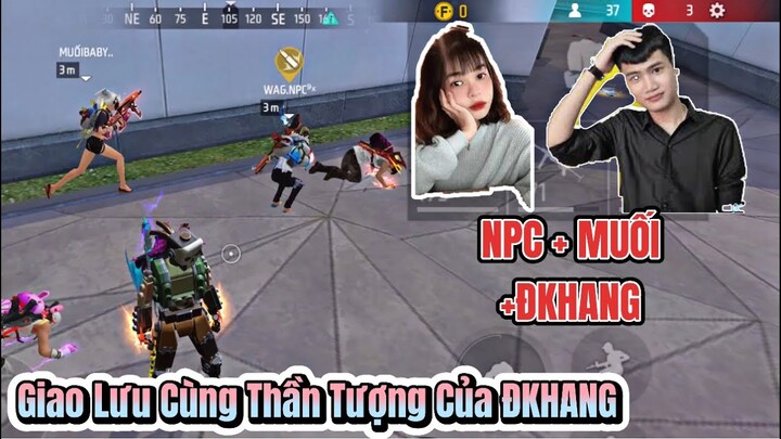 [Free Fire] WAG ĐKHANG Giao Lưu Cùng Thần Tượng WAG NPC, Người Truyền Cảm Hứng Đơn Giản Hiệu Quả !