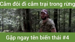 Cắm đôi đi cắm trại trong rừng gặp ngay tên biến thái #4